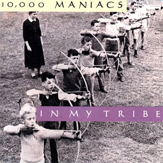 "In My Tribe" album by 10,000 Maniacs "In My Tribe" album by 10,000 Maniacs