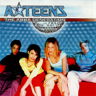 "Dancing Queen" by A*Teens "Dancing Queen" by A*Teens