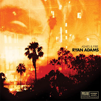 "Ashes & Fire" album by Ryan Adams "Ashes & Fire" album by Ryan Adams