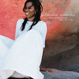 "Mountain High...Valley Low" album by Yolanda Adams "Mountain High...Valley Low" album by Yolanda Adams