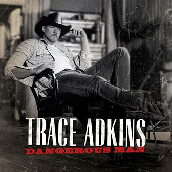"Dangerous Man" album by Trace Adkins "Dangerous Man" album by Trace Adkins