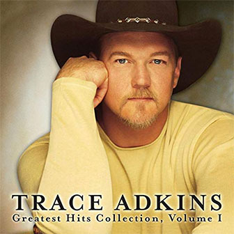 "Greatest Hits Collection, Volume I" album by Trace Adkins "Greatest Hits Collection, Volume I" album by Trace Adkins