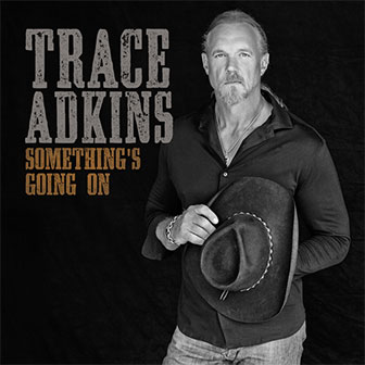 "Something's Going On" album by Trace Adkins "Something's Going On" album by Trace Adkins