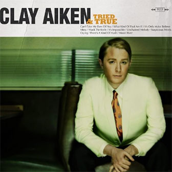 "Tried And True" album by Clay Aiken "Tried And True" album by Clay Aiken