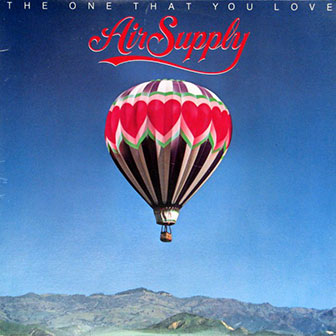 "The One That You Love" by Air Supply "The One That You Love" by Air Supply