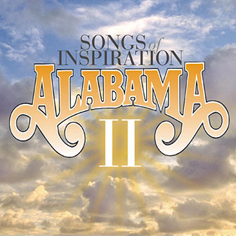 "Songs Of Inspiration II" album by Alabama "Songs Of Inspiration II" album by Alabama