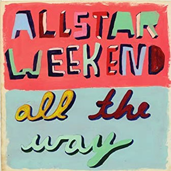 "All The Way" album by Allstar Weekend "All The Way" album by Allstar Weekend