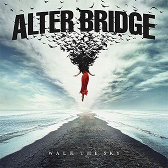 "Walk The Sky" album by Alter Bridge "Walk The Sky" album by Alter Bridge