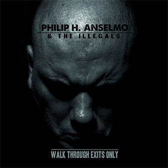 "Walk Through Exits Only" album by Phil Anselmo "Walk Through Exits Only" album by Phil Anselmo