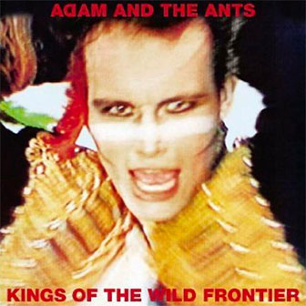 "Kings Of The Wild Frontier" album by Adam & The Ants "Kings Of The Wild Frontier" album by Adam & The Ants