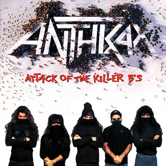 "Attack Of The Killer B's" album by Anthrax "Attack Of The Killer B's" album by Anthrax