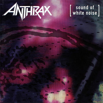"Sound Of White Noise" album by Anthrax "Sound Of White Noise" album by Anthrax