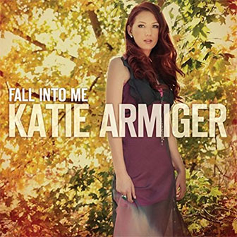 "Fall Into Me" album by Katie Armiger "Fall Into Me" album by Katie Armiger