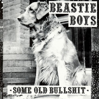 "Some Old Bullsh*t" album by the Beastie Boys "Some Old Bullsh*t" album by the Beastie Boys