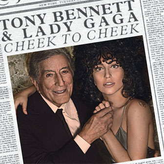 "Cheek To Cheek" album by Tony Bennett & Lady Gaga "Cheek To Cheek" album by Tony Bennett & Lady Gaga