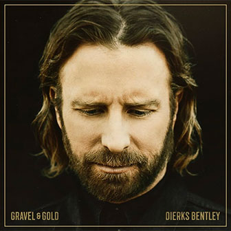 "Gravel & Gold" album by Dierks Bentley "Gravel & Gold" album by Dierks Bentley