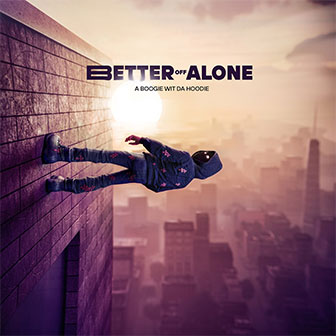 "Better Off Alone" album by A Boogie Wit Da Hoodie "Better Off Alone" album by A Boogie Wit Da Hoodie