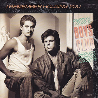 "I Remember Holding You" by Boys Club "I Remember Holding You" by Boys Club