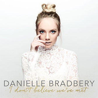"I Don't Believe We've Met" album by Danielle Bradbery "I Don't Believe We've Met" album by Danielle Bradbery