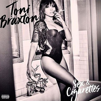 "Sex & Cigarettes" album by Toni Braxton "Sex & Cigarettes" album by Toni Braxton