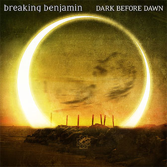 "Dark Before Dawn" album by Breaking Benjamin "Dark Before Dawn" album by Breaking Benjamin