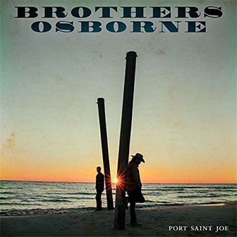 "Port Saint Joe" album by Brothers Osborne "Port Saint Joe" album by Brothers Osborne