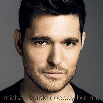"Nobody But Me" album by Michael Buble "Nobody But Me" album by Michael Buble