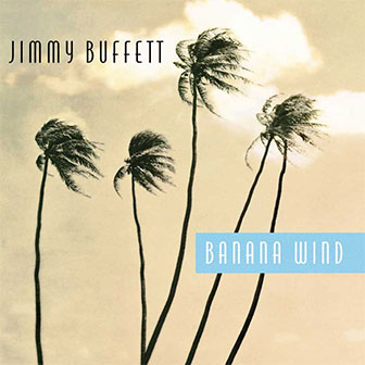 "Banana Wind" album by Jimmy Buffett "Banana Wind" album by Jimmy Buffett