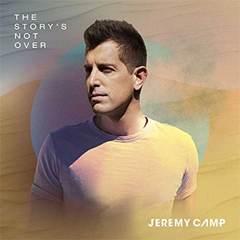 "The Story's Not Over" album by Jeremy Camp "The Story's Not Over" album by Jeremy Camp