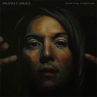 "By The Way, I Forgive You" album by Brandi Carlile "By The Way, I Forgive You" album by Brandi Carlile