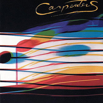 "All You Get From Love Is A Love Song" by The Carpenters "All You Get From Love Is A Love Song" by The Carpenters