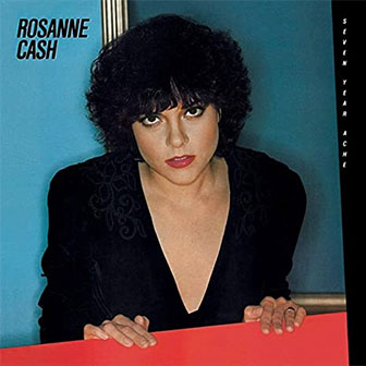 "Seven Year Ache" album by Rosanne Cash "Seven Year Ache" album by Rosanne Cash