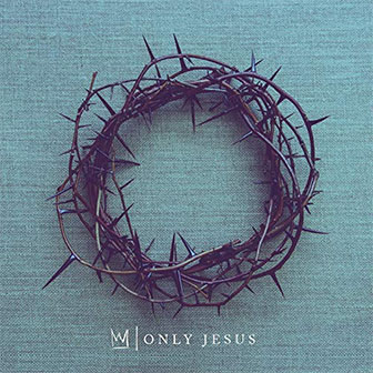 "Only Jesus" album by Casting Crowns "Only Jesus" album by Casting Crowns