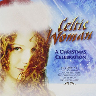 "A Christmas Celebration" album by Celtic Woman "A Christmas Celebration" album by Celtic Woman