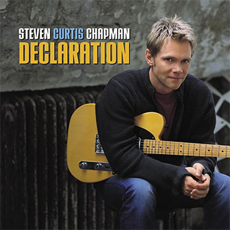 "Declaration" album by Steven Curtis Chapman "Declaration" album by Steven Curtis Chapman