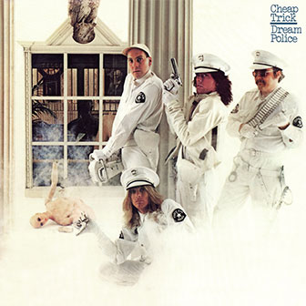 "Dream Police" by Cheap Trick