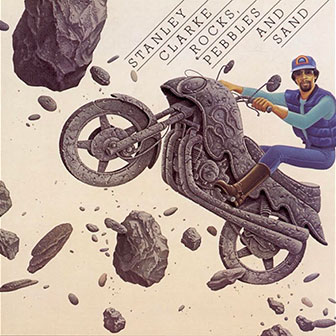 "Rocks, Pebbles & Sand" album by Stanley Clarke "Rocks, Pebbles & Sand" album by Stanley Clarke
