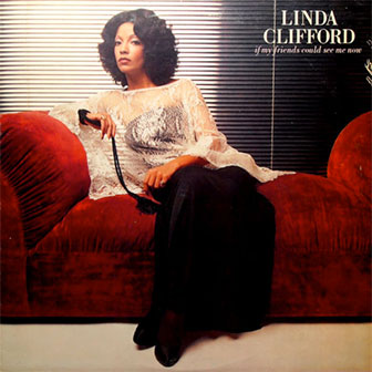 "If My Friends Could See Me Now" by Linda Clifford "If My Friends Could See Me Now" by Linda Clifford