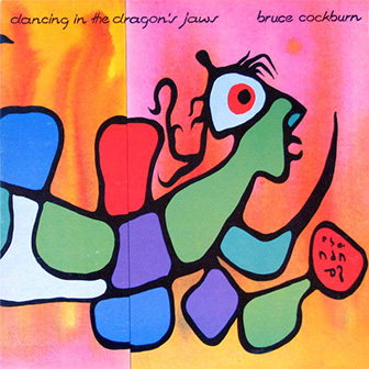 "Dancing In The Dragon's Jaws" album by Bruce Cockburn "Dancing In The Dragon's Jaws" album by Bruce Cockburn
