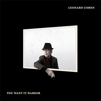 "You Want It Darker" album by Leonard Cohen "You Want It Darker" album by Leonard Cohen