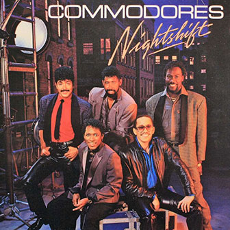 "Nightshift" by The Commodores "Nightshift" by The Commodores