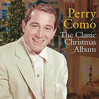 "It's Beginning To Look A Lot Like Christmas" by Perry Como "It's Beginning To Look A Lot Like Christmas" by Perry Como