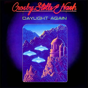 "Daylight Again" album by Crosby, Stills & Nash "Daylight Again" album by Crosby, Stills & Nash