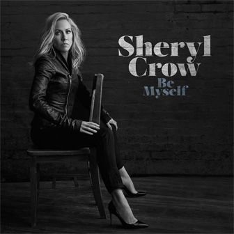 "Be Myself" album by Sheryl Crow "Be Myself" album by Sheryl Crow