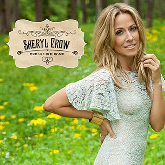 "Feels Like Home" album by Sheryl Crow "Feels Like Home" album by Sheryl Crow