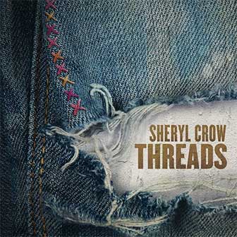 "Threads" album by Sheryl Crow "Threads" album by Sheryl Crow