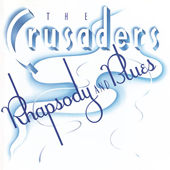 "Rhapsody And Blues" album by The Crusaders "Rhapsody And Blues" album by The Crusaders