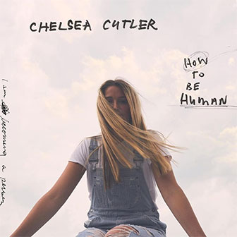 "How To Be Human" album by Chelsea Cutler "How To Be Human" album by Chelsea Cutler