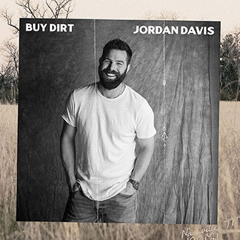 "Buy Dirt" by Jordan Davis "Buy Dirt" by Jordan Davis