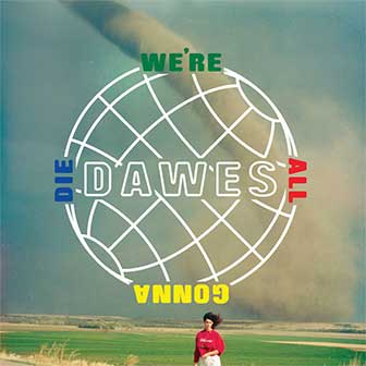 "We're All Gonna Die" album by Dawes "We're All Gonna Die" album by Dawes